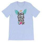 Black Girls Need Love - Short-Sleeve Unisex T-Shirt - Text - Various Colors Available