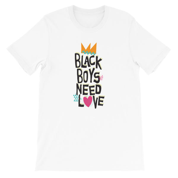 Black Boys Need Love - Text on white - Unisex T-Shirt