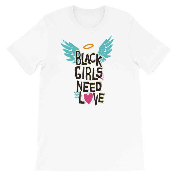 Black Girls Need Love - Short-Sleeve Unisex T-Shirt - Text - Various Colors Available